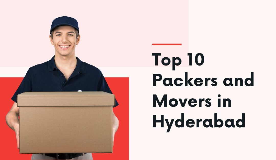 Top 10 Packers and Movers in Hyderabad
